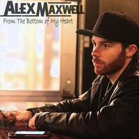 Alex Maxwell - From the Bottom of My Heart