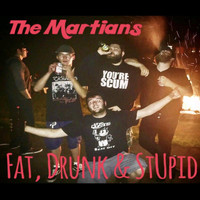 The Martians - Fat, Drunk & Stupid (Explicit)