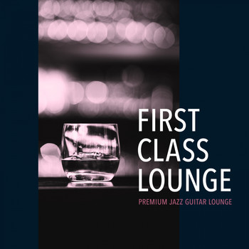 Cafe lounge Jazz - First Class Lounge ～premium Jazz Guitar Lounge～ (Premium Jazz Guitar Version)