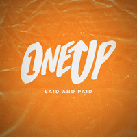 One Up - Laid and Paid
