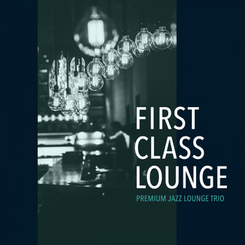 Cafe lounge Jazz - First Class Lounge ～ Premium Jazz Lounge Trio (Premium Jazz Trio Version)