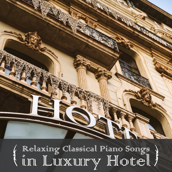 Relaxing BGM Project - Relaxing Classical Piano Songs in Luxury Hotel