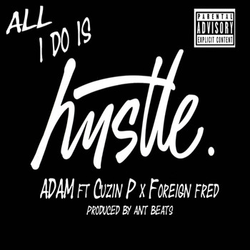 Adam - All I Do Is Hustle (feat. Cuzin P & Foreign Fred) (Explicit)