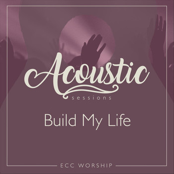 ECC Worship - Build My Life (Acoustic) [feat. Serenity Crane & Julie Voss]