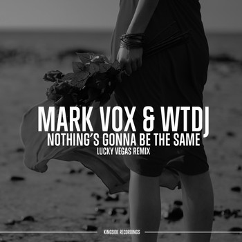 Mark Vox, WTDJ - Nothing's Gonna Be the Same (Lucky Vegas Remix)