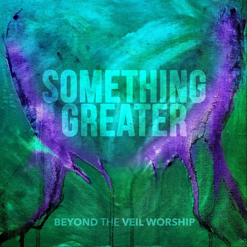 Beyond the Veil Worship - Something Greater