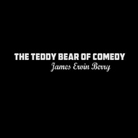 James Ervin Berry - The Teddy Bear of Comedy