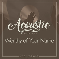 ECC Worship - Worthy of Your Name (feat. Barton Shaw & Val Welch)