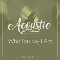 ECC Worship - Who You Say I Am (feat. Honi Deaton)