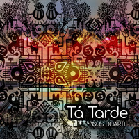 Gus Duarte - Tá Tarde (feat. Fejuca & Nave)