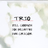 Bill Goodwin - Trio (feat. Jon Ballantyne and Evan Gregor)
