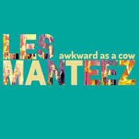 Les Manteez - Awkward as a Cow