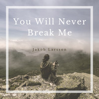 Jakob Larsson - You Will Never Break Me