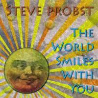 Steve Probst - The World Smiles with You