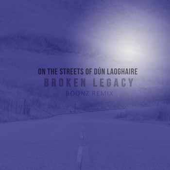 Broken Legacy - On The Streets of Dún Laoghaire (Boonz Remix)