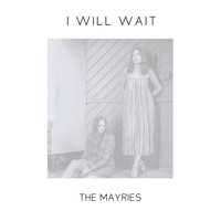 The Mayries - I Will Wait