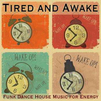 Various Artists - Tired and Awake: Funk Dance House Music for Energy