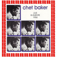 Chet Baker Quintet - Live In Europe 1956 (Hd Remastered Edition)