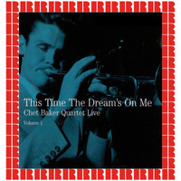 Chet Baker Quartet - Live Volume 1 - This Time The Dream's On Me (Hd Remastered Edition)
