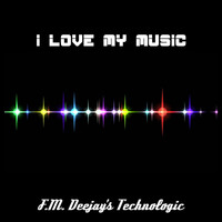 F.M. Deejay's Technologic - I Love My Music