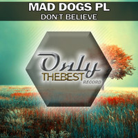 Mad Dogs Pl - Don't Believe
