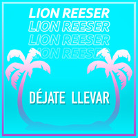 Lion Reeser - Déjate Llevar
