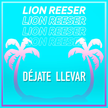 Lion Reeser - Déjate Llevar