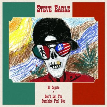 Steve Earle - El Coyote  / Don't Let the Sunshine Fool You