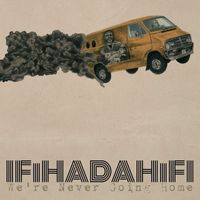 IfIHadAHifi - We're Never Going Home
