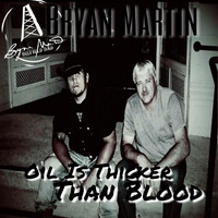 Bryan Martin - Oil Is Thicker Than Blood