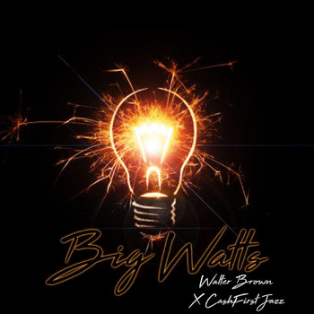 Walter Brown - Big Watts (feat. Cashfirst Jazz) (Explicit)