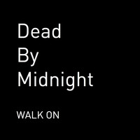 Dead by Midnight - Walk On (Explicit)