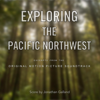Jonathan Galland - Exploring the Pacific Northwest (Excerpts from the Original Soundtrack)