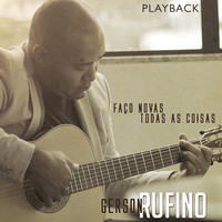 Gerson Rufino - Faço Novas Todas as Coisas (Playback)