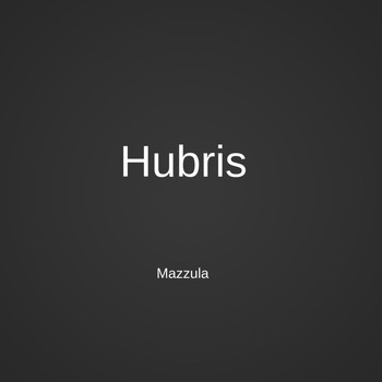 Mazzula - Hubris