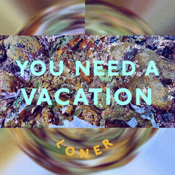 Loner - You Need a Vacation