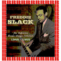 Freddie Slack - The Definitive Boogie Woogie Collection, 1940-1955 (Hd Remastered Edition)