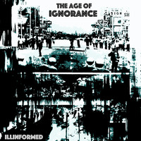 Illinformed - The Age of Ignorance