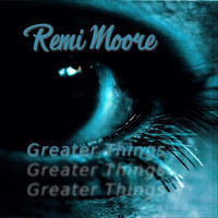 Remi Moore - Greater Things