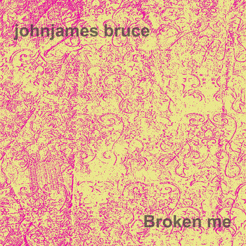 Johnjames Bruce - Broken Me