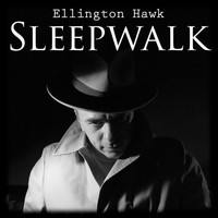Ellington Hawk - Sleepwalk