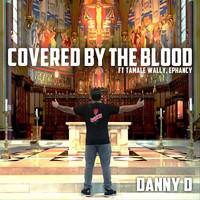 Danny D - Covered by the Blood (feat. Tamale Wally & Ephancy)