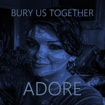 Bury Us Together - Adore