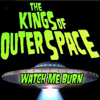The Kings of Outer Space - Watch Me Burn