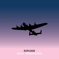 Bosh - Explode (Remastered)