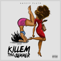Kaycyy Pluto - Killem This Summer (Explicit)