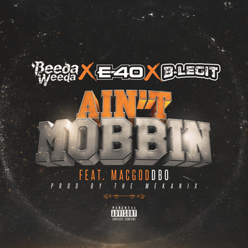 Beeda Weeda - Ain't Mobbin (feat. E-40, B-Legit & Mac God Dbo) (Explicit)