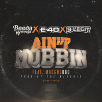 Beeda Weeda - Ain't Mobbin (feat. E-40, B-Legit & Mac God Dbo)