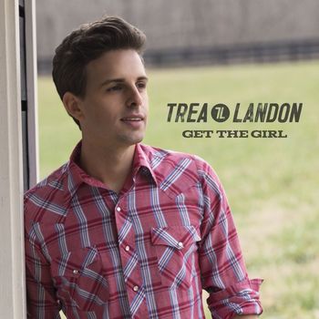 Trea Landon - Get the Girl