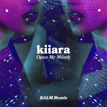 Kiiara - Open My Mouth (KALM Remix)